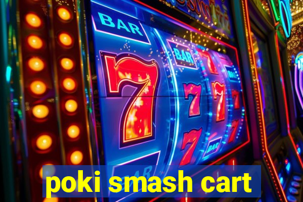 poki smash cart
